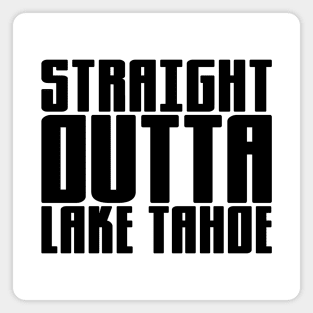 Straight Outta Lake Tahoe Magnet